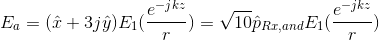E_{a}=(hat{x}+3jhat{y})E_{1}(rac{e^{-jkz}}{r})=sqrt{10}hat{p}_{Rx,and}E_{1}(rac{e^{-jkz}}{r})