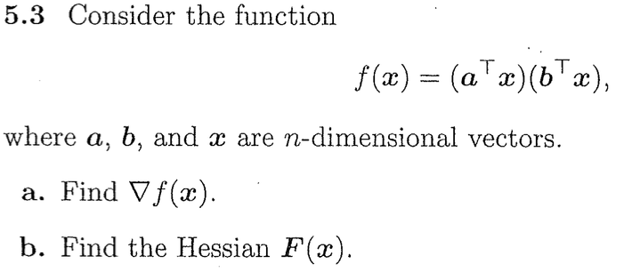 Image for 5.3 Consider the function . f(x) = (aTx)(bTx), where a, b, and x are n-dimensional vectors. a. Find gradient f