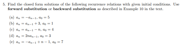5. Find the closed form solutions of the following recurrence relations with given initial conditions. Use forward substituti