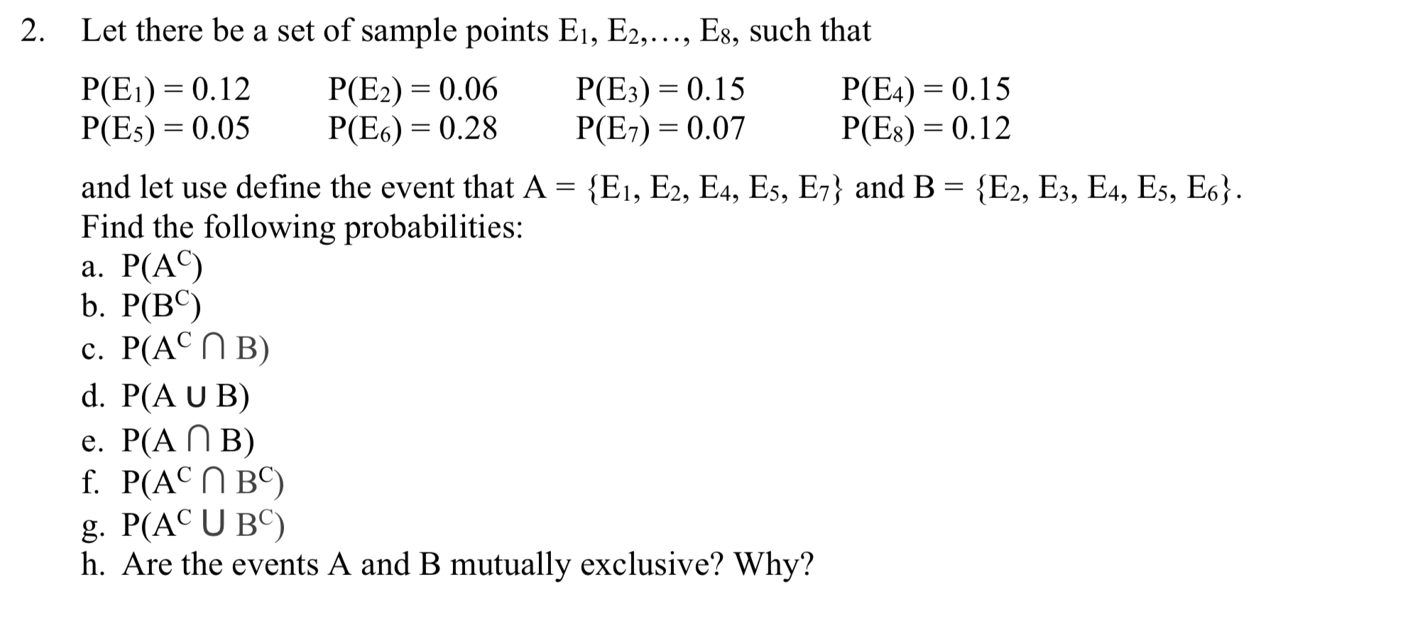 2. Let there be a set of sample points E1, E2,..., Es, such that P(Ei) = 0.12 P(E2) = 0.06 P(E3) = 0.15 P(E4) = 0.15 P(E5) =