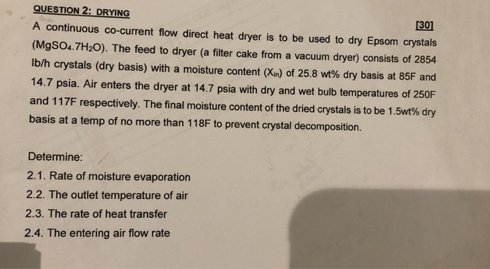 QUESTION 2: DRYING 1301 A continuous co-current flow direct heat dryer is to be used to dry Epsom crystals (MgSO4.7H20). The