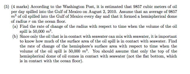 (5) (4 marks) According to the Washington Post, it is estimated that 9857 cubic meters of oil per day spilled into the Gulf o