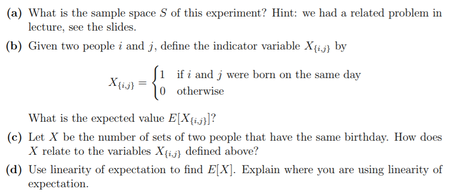 (a) What is the sample space S of this experiment? Hint: we had a related problem in lecture, see the slides. b) Given two pe