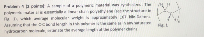 Problem 4 (2 points): A sample of a polymeric material was synthesized. The polymeric material is essentially a linear chain