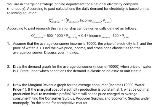 You are in charge of strategic pricing department for a national electricity company (monopoly). According to past calculatio