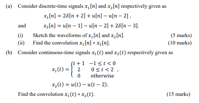 (a) Consider discrete-time signals x [n] and x2[n] respectively given as x,[n] = 28[n + 2] + u[n] - u[n ? 2], and x2[n] = u[n