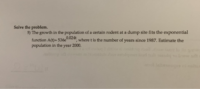 Solve the problem. 5) The growth in the population of a certain rodent at a dump site fits the exponential function A()-536e0