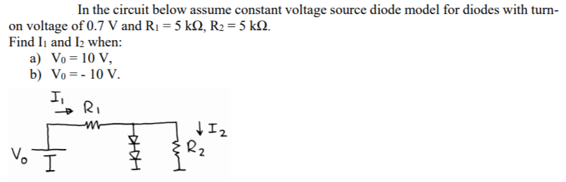 In the circuit below assume constant voltage source diode model for diodes with turn on voltage of 0.7 V and R1-5 kQ, R2-5 k?