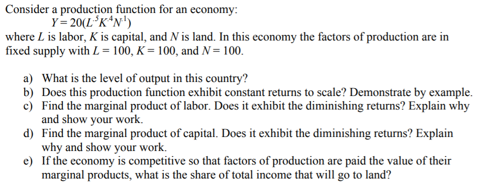 Consider a production function for an economy: where L is labor, K is capital, and N is land. In this economy the factors of