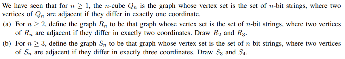 We have seen that for n 1, the n-cube Qn is the graph whose vertex set is the set of n-bit strings, where two vertices of Q