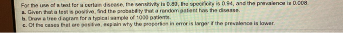 For the use of a test for a certain disease, the sensitivity is 0.89, the specificity is 0.94, and the prevalence is 0.008. a
