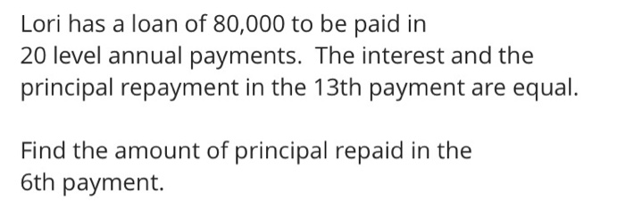 Lori has a loan of 80,000 to be paid in 20 level annual payments. The interest and the principal repayment in the 13th paymen
