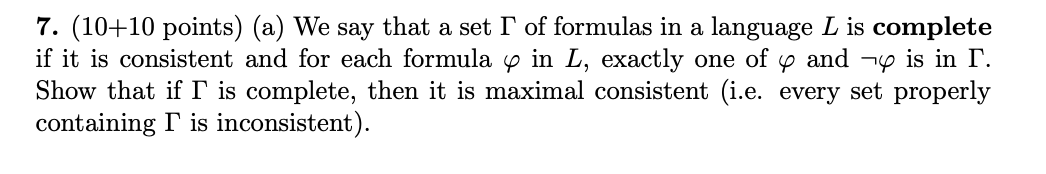 7. (10+10 points) (a) We say that a set I of formulas in a language L is complete if it is consistent and for each formula y 