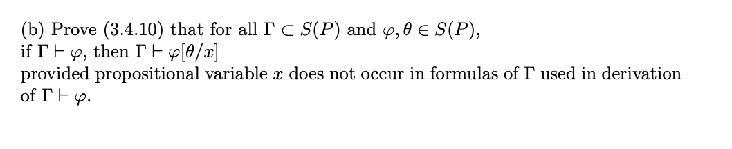 (b) Prove (3.4.10) that for all I c S(P) and 4,0 ? S(P), if TF4, then I + $[@/x] provided propositional variable x does not o