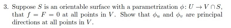 3. Suppose S is an orientable surface with a parametrization o: U + VAS, that f = F = 0 at all points in V. Show that ou and 