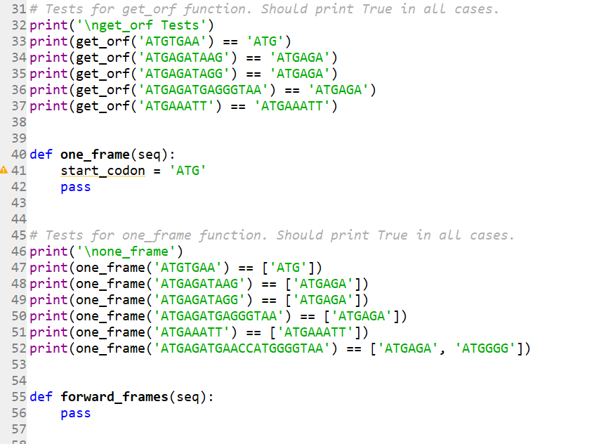 31 # Tests for get_orf function. Should print True in all cases. 32 print(
get_orf Tests) 33 print(get_orf(ATGTGAA) ==