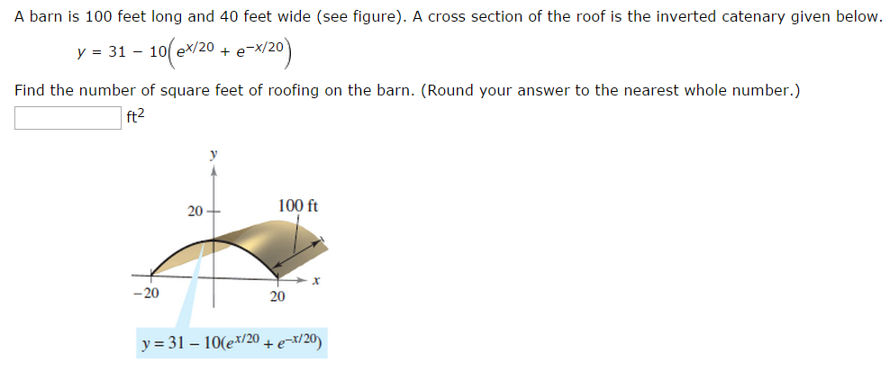Image for A barn is 100 feet long and 40 feet wide (see figure). A cross section of the roof is the inverted catenary gi