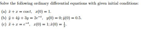 Solve the following ordinary difereatial equations with given initial conditions (a) z+x= cost, z(0)-1