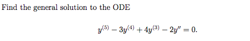 Find the general solution to the ODE y(5) ? 3y(4) + 4y(3) ? 2y = 0.