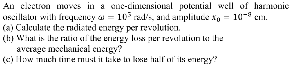 An electron moves in a one-dimensional potential well of harmonic oscillator with frequency 105 rad/s, and amplitude xo 10-8