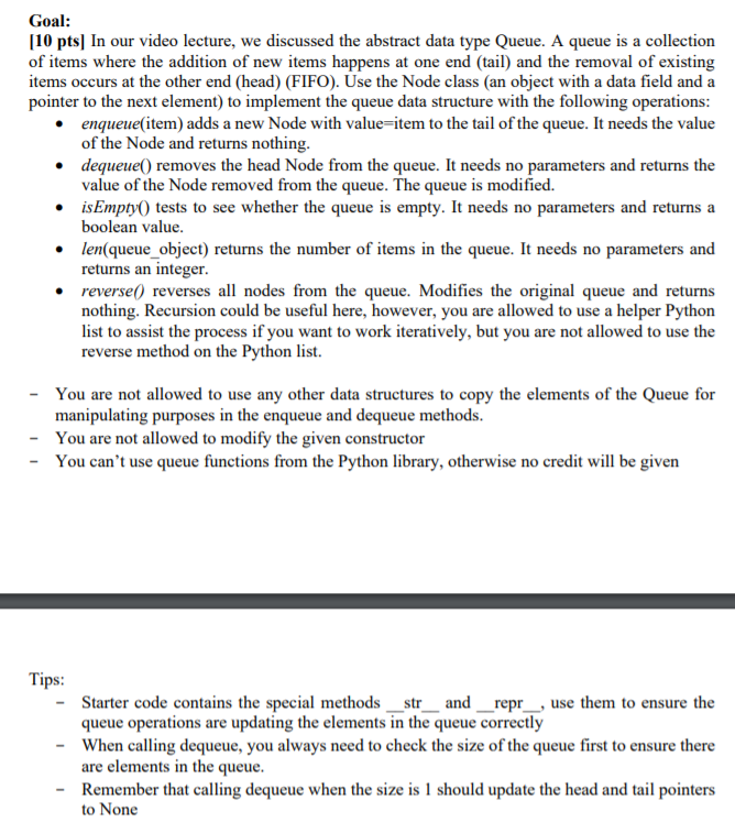 Goal: [10 pts) In our video lecture, we discussed the abstract data type Queue. A queue is a collection of items where the ad