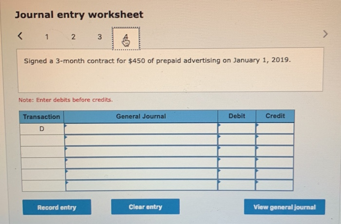 Journal entry worksheet 2 3 Signed a 3-month contract for $450 of prepaid advertising on January 1, 2019. Note: Enter debits