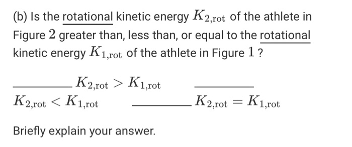 (b) Is the rotational kinetic energy K2,rot of the athlete in Figure 2 greater than, less than, or equal to the rotational ki
