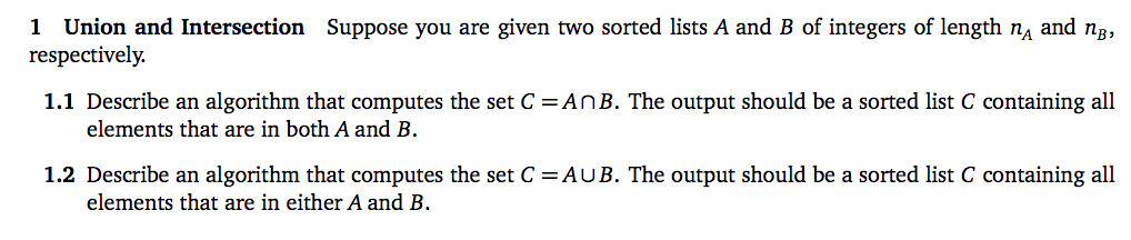 1 Union and Intersection Suppose you are given two sorted lists A and B of integers of length na and ??, respectively. 1.1 De