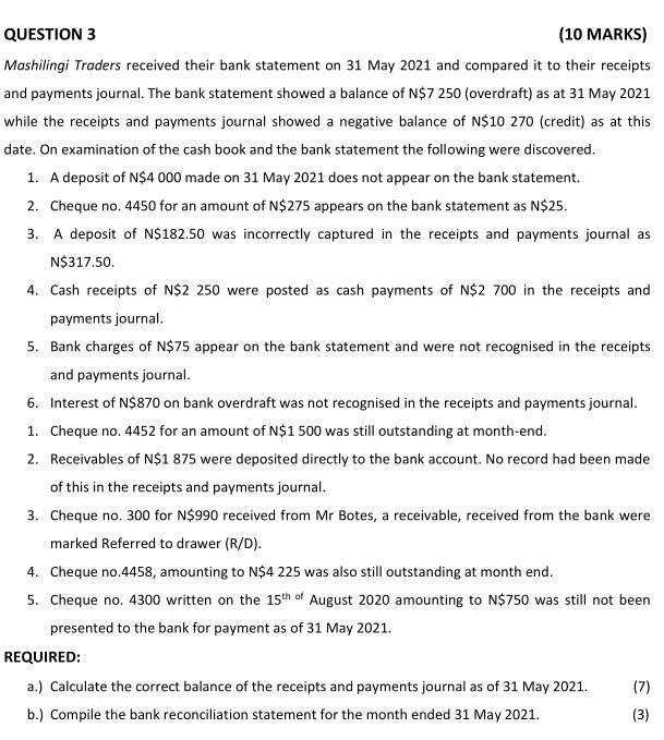 QUESTION 3 (10 MARKS) Mashilingi Traders received their bank statement on 31 May 2021 and compared it to their receipts and p