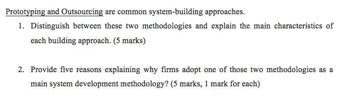 Prototyping and Outsourcing are common system-building approaches. 1. Distinguish between these two methodologies and explain