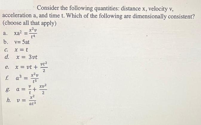 Consider the following quantities: distance x, velocity v, acceleration a, and time t. Which of the following