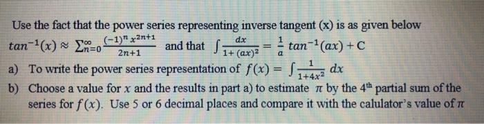 Use the fact that the power series representing inverse tangent (x) is as given below tan-(x) =0 -1201**. and that Siderz = t