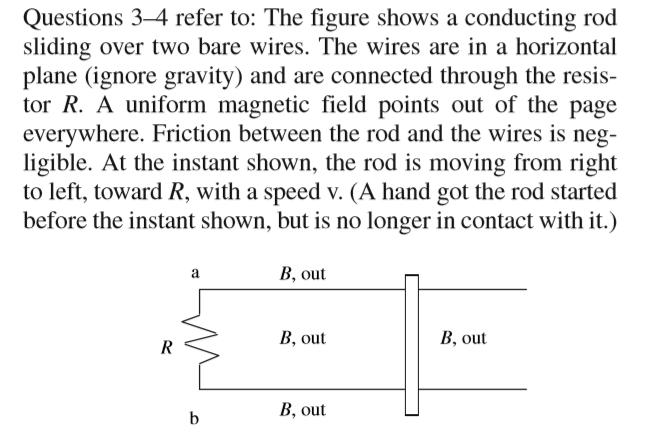 Questions 3–4 refer to: The figure shows a conducting rod sliding over two bare wires. The wires are in a horizontal plane (i