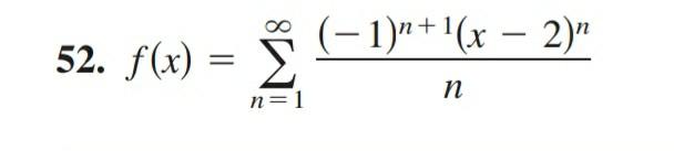 52. f(x) = = n=1 (1)n+(x - 2)" n