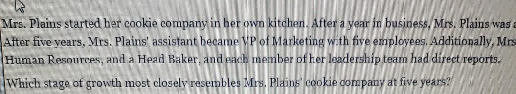 W Mrs. Plains started her cookie company in her own kitchen. After