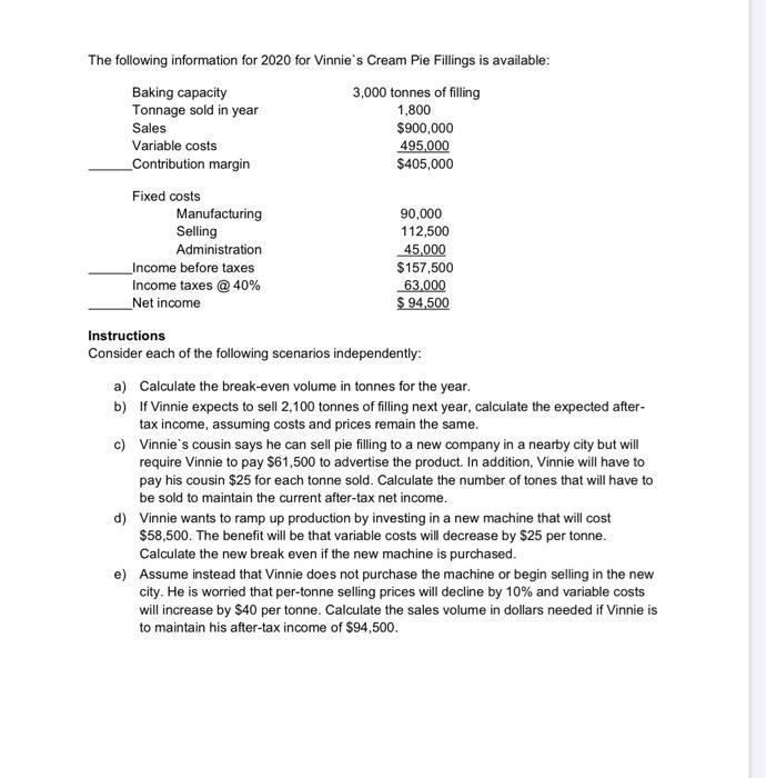 The following information for 2020 for Vinnies Cream Pie Fillings is available: Baking capacity 3,000 tonnes of filling Tonn