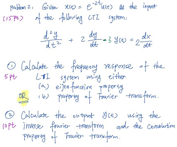 Problem 2 Given X(t) = e-ztuct) as the input (15 pt) of the following CTI system: dy dt OR + ( 2 dy dt -3