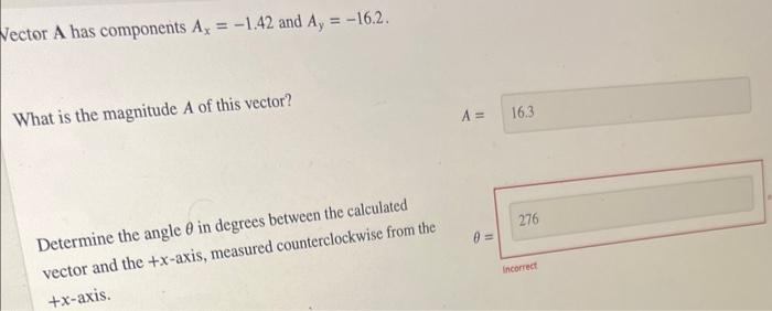 Vector A has components Ax = -1.42 and Ay = -16.2. What is the magnitude A of this vector? Determine the