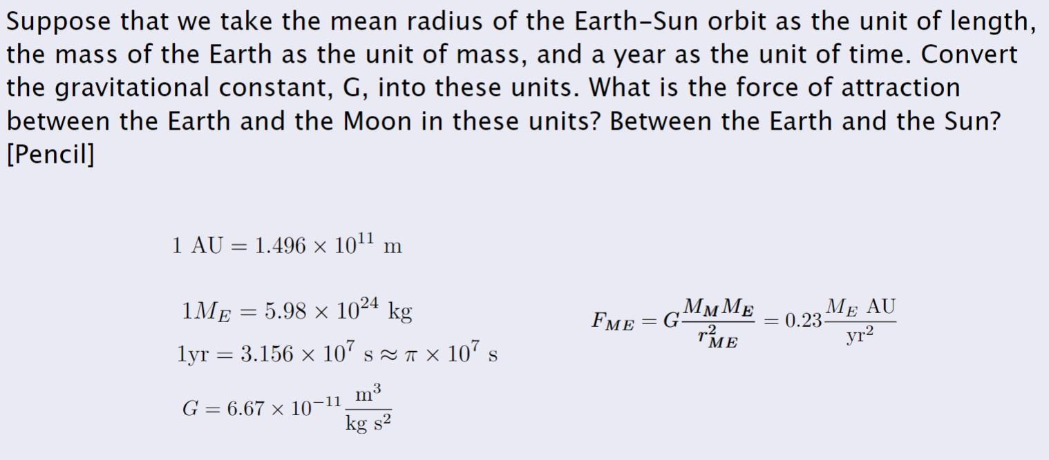 Suppose that we take the mean radius of the Earth-Sun orbit as the unit of length, the mass of the Earth as