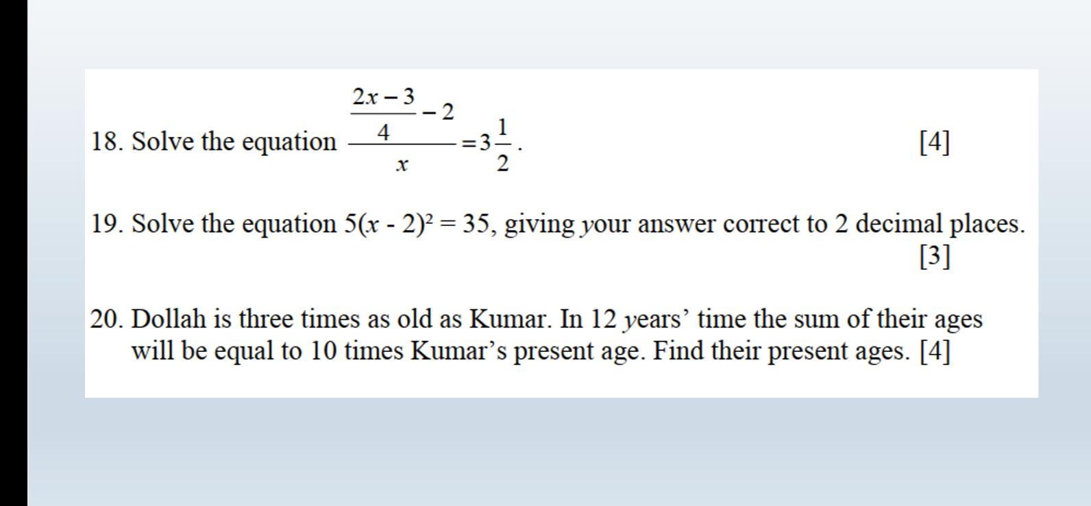 18. Solve the equation 2x-3 4 -2 I 2 [4] 19. Solve the equation 5(x - 2) = 35, giving your answer correct to