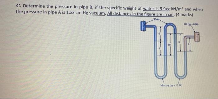 C. Determine the pressure in pipe B, if the specific weight of water 9.9xx kN/m and when the pressure in pipe