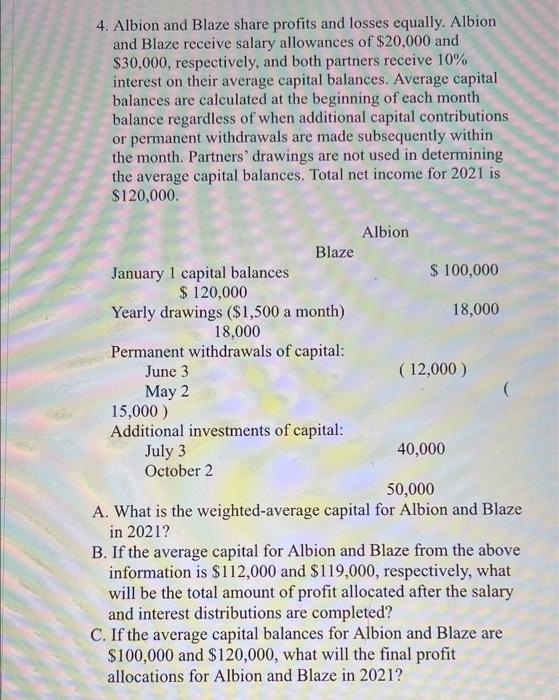 4. Albion and Blaze share profits and losses equally. Albion and Blaze receive salary allowances of $20,000 and $30,000, resp