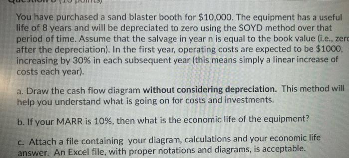 V MLI You have purchased a sand blaster booth for $10,000. The equipment has a useful life of 8 years and will be depreciated