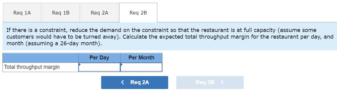 Req 1A Reg 1B Reg 2A Reg 2B If there is a constraint, reduce the demand on the constraint so that the restaurant is at full c