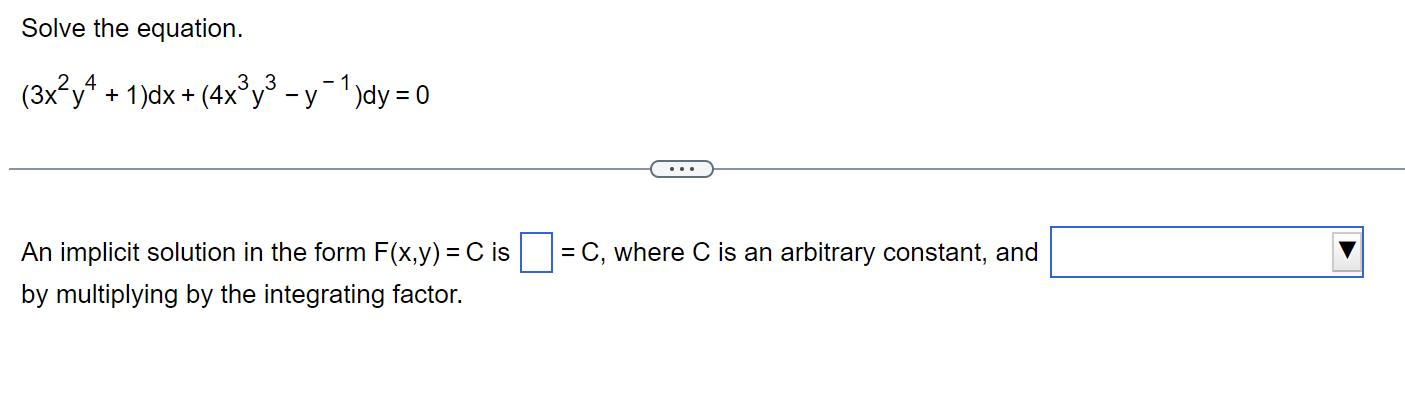 Solve the equation. [ left(3 x^{2} y^{4}+1ight) d x+left(4 x^{3} y^{3}-y^{-1}ight) d y=0 ] An implicit solution in th