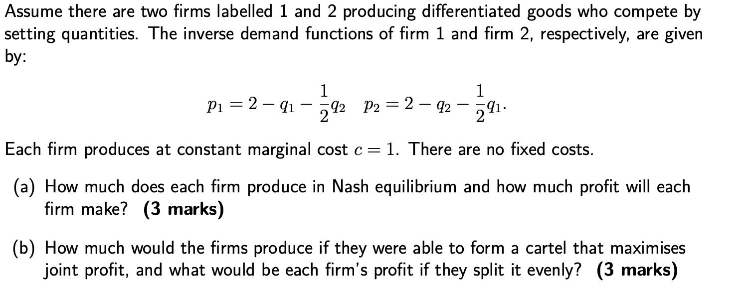 Assume there are two firms labelled 1 and 2 producing differentiated goods who compete by setting quantities. The inverse dem