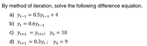 By method of iteration, solve the following difference equation. a) yt-1 =