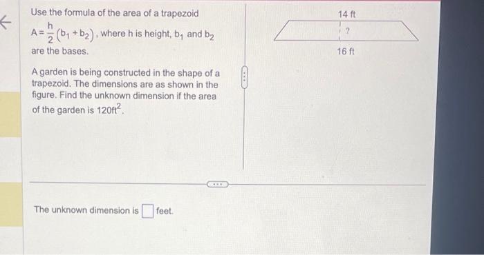 Use the formula of the area of a trapezoid h A= (b + b), where h is height, b and b are the bases. A garden