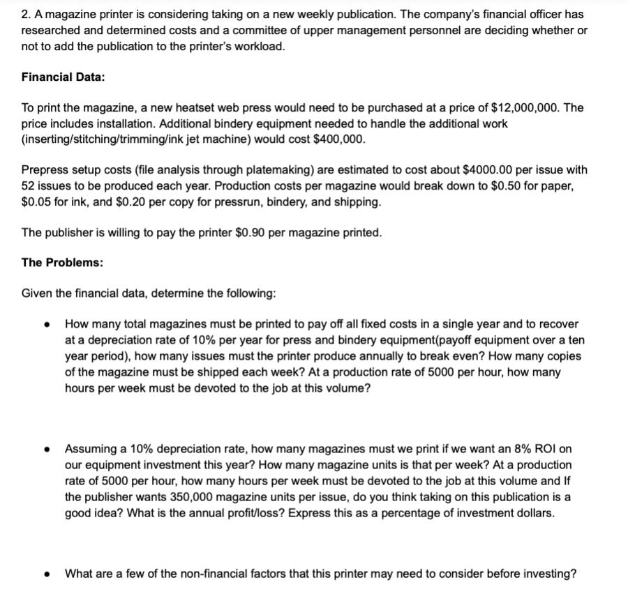 2. A magazine printer is considering taking on a new weekly publication. The companys financial officer has researched and d