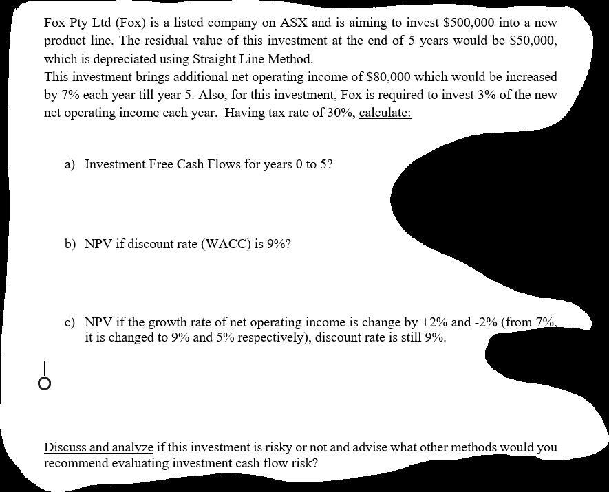 Fox Pty Ltd (Fox) is a listed company on ASX and is aiming to invest ( $ 500,000 ) into a new product line. The residual v